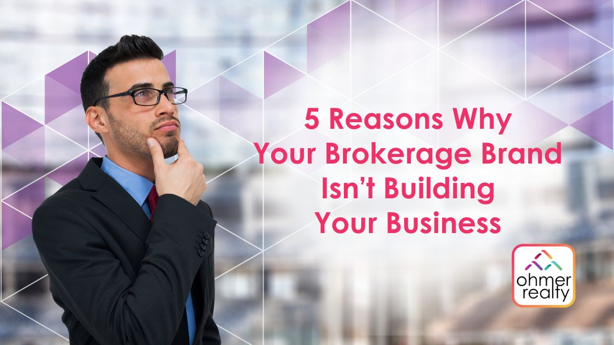 5 reasons your brokerage brand isn't building your business 5 reasons your brokerage brand isn't building your business