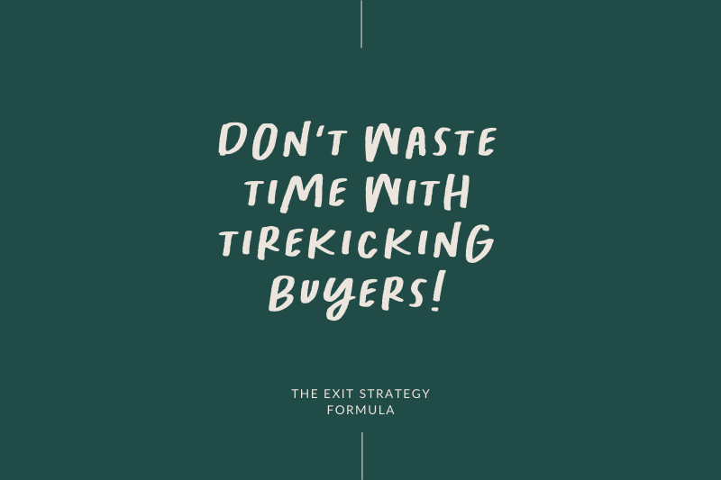 Tip for selling a business checklist: Don't waste time with tirekicking buyers Tip for selling a business checklist: Don't waste time with tirekicking buyers