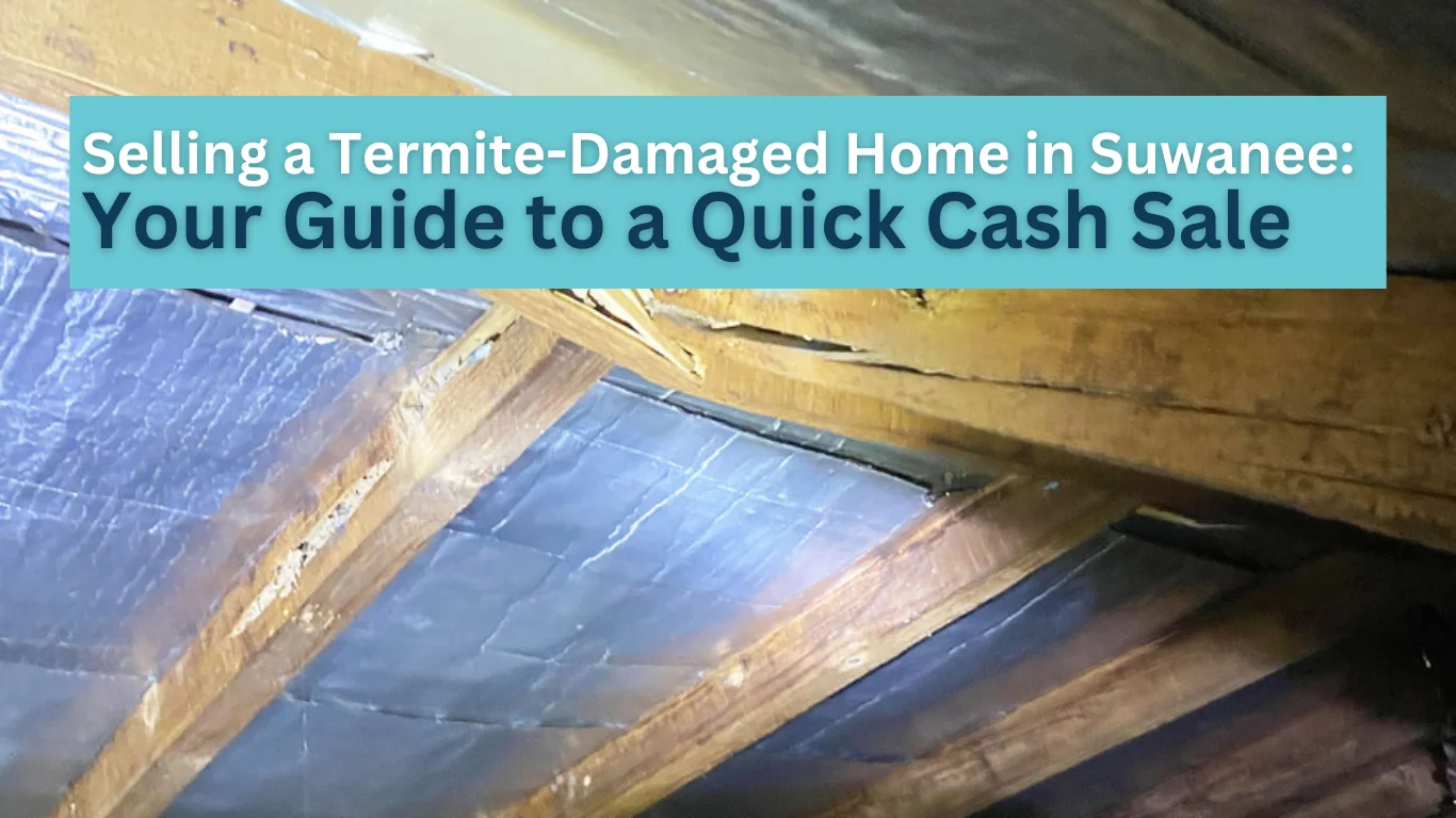 Selling a Termite-Damaged Home in Suwanee: Your Guide to a Quick Cash Sale