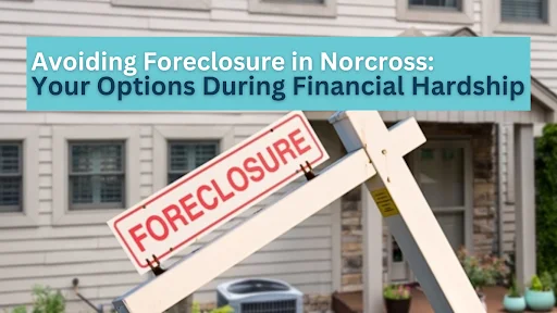 Avoiding Foreclosure in Norcross: Your Options During Financial Hardship Avoiding Foreclosure in Norcross: Your Options During Financial Hardship