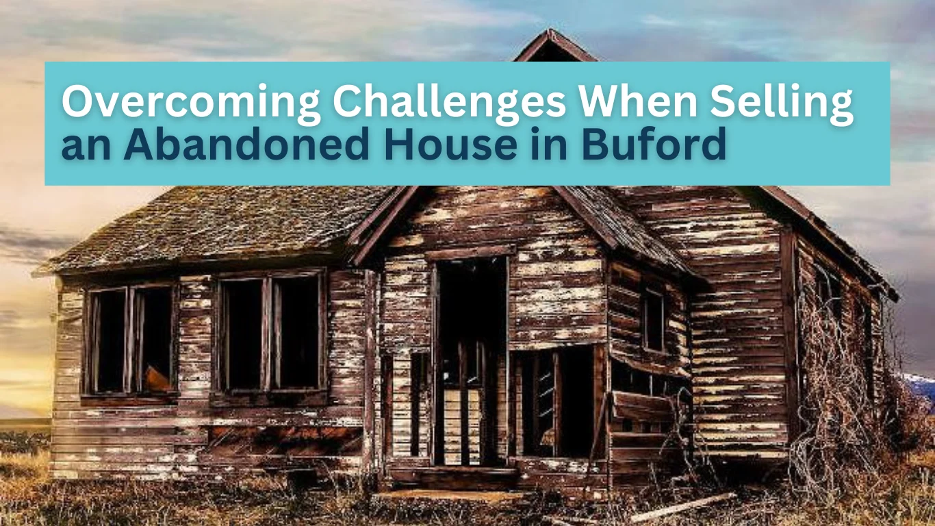 Overcoming Challenges When Selling an Abandoned House in Buford