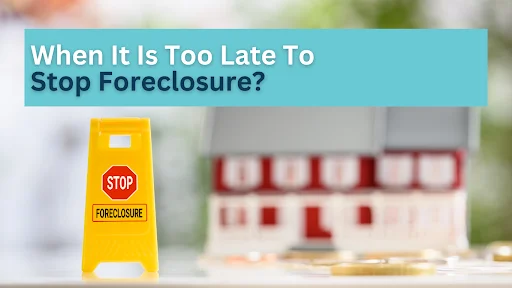 When It Is Too Late To Stop Foreclosure?