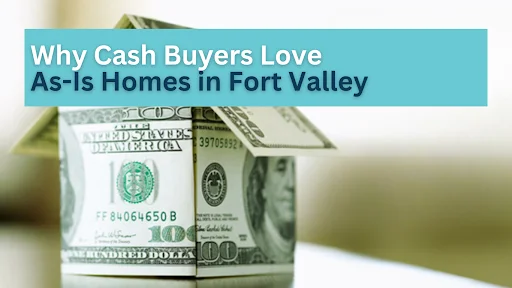Why Cash Buyers Love As-Is Homes in Fort Valley
