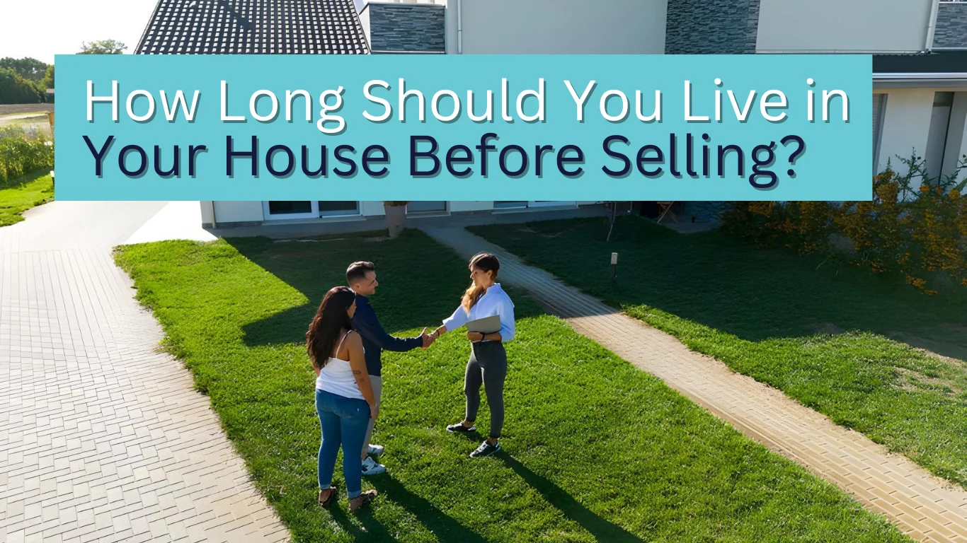 How Long Should You Live in Your House Before Selling?
