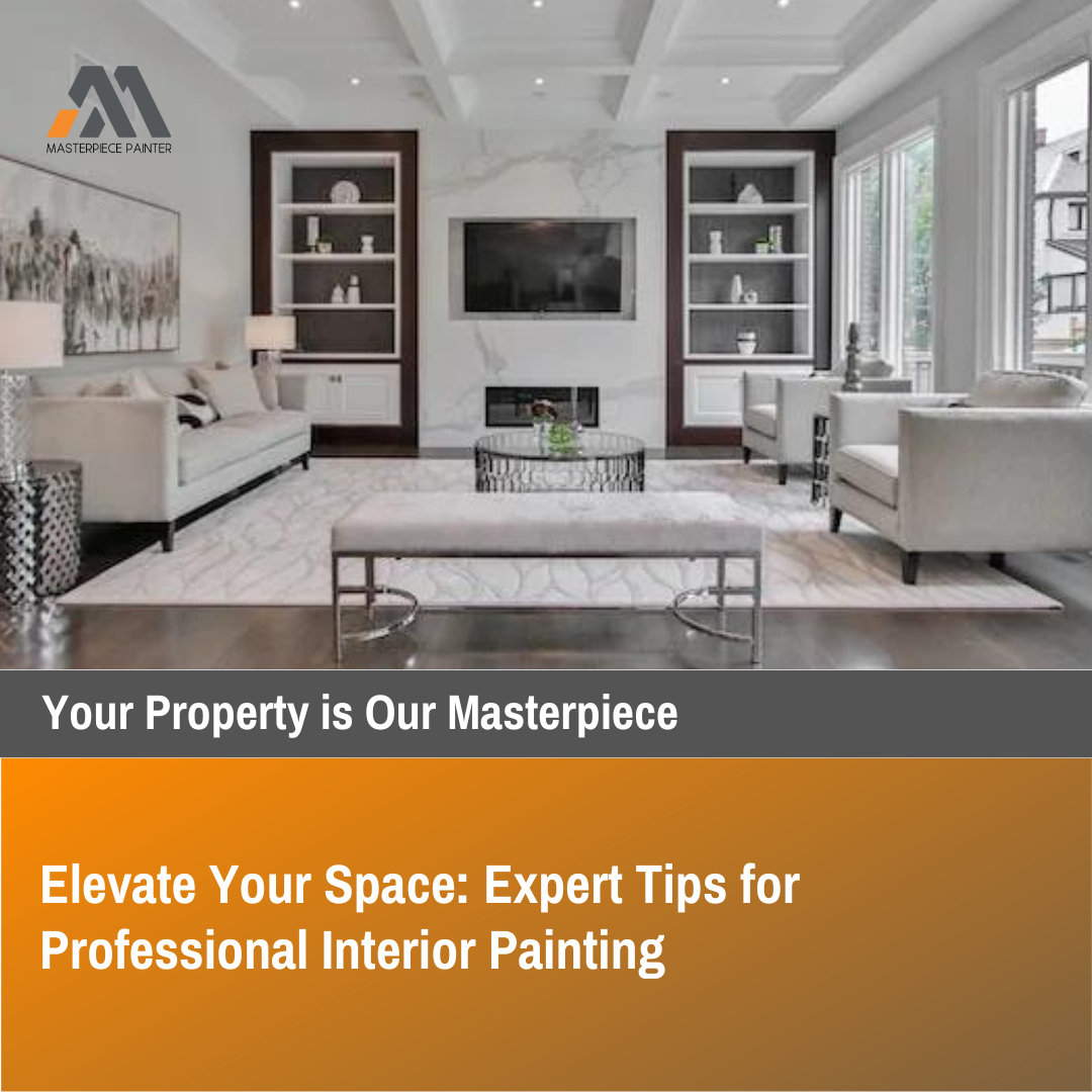 Elevate Your Space: Expert Tips for Professional Interior Painting