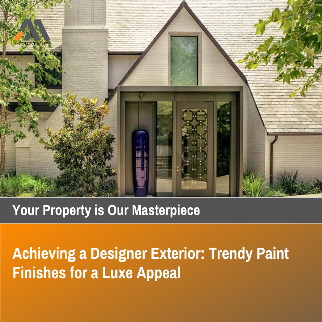 Achieving a Designer Exterior: Trendy Paint Finishes for a Luxe Appeal