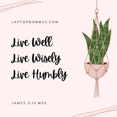 Bible Verse to remind us to live humbly, especially inspiring to successful entrepreneurs