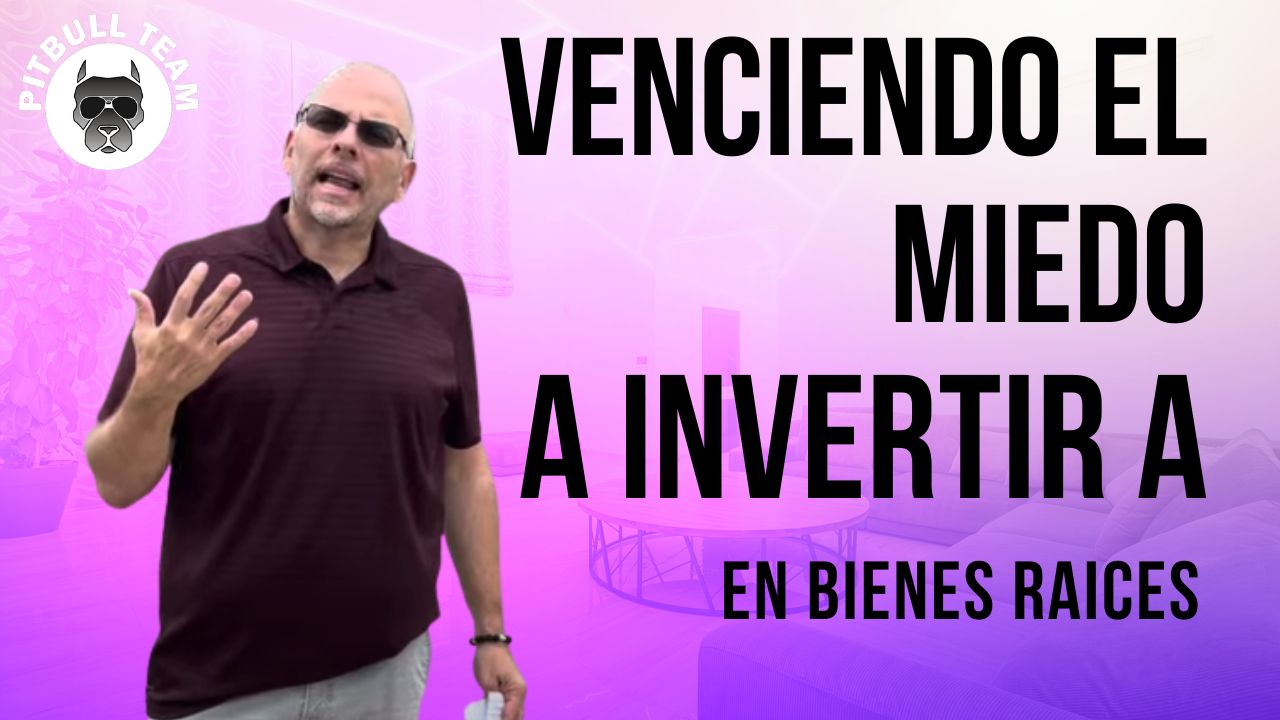 Venciendo el Miedo a Invertir en Bienes Raíces