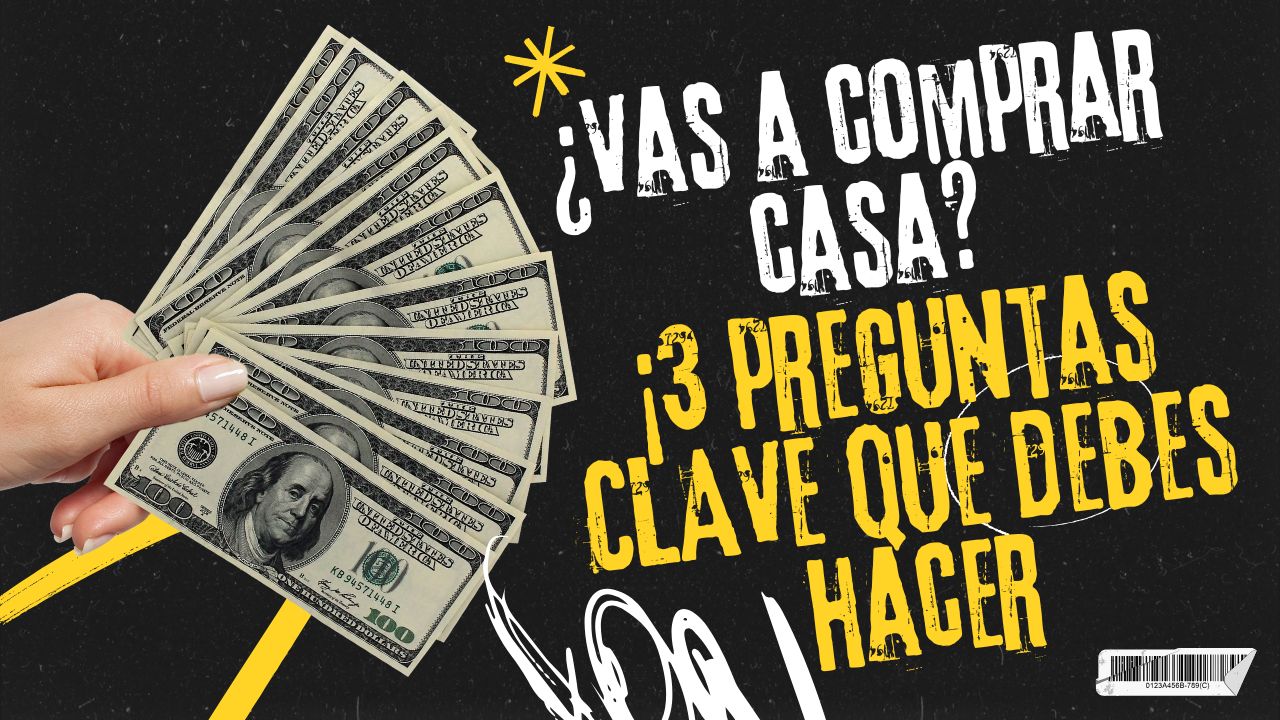 ¿Vas a comprar casa?_ ¡3 preguntas CLAVE que debes hacer