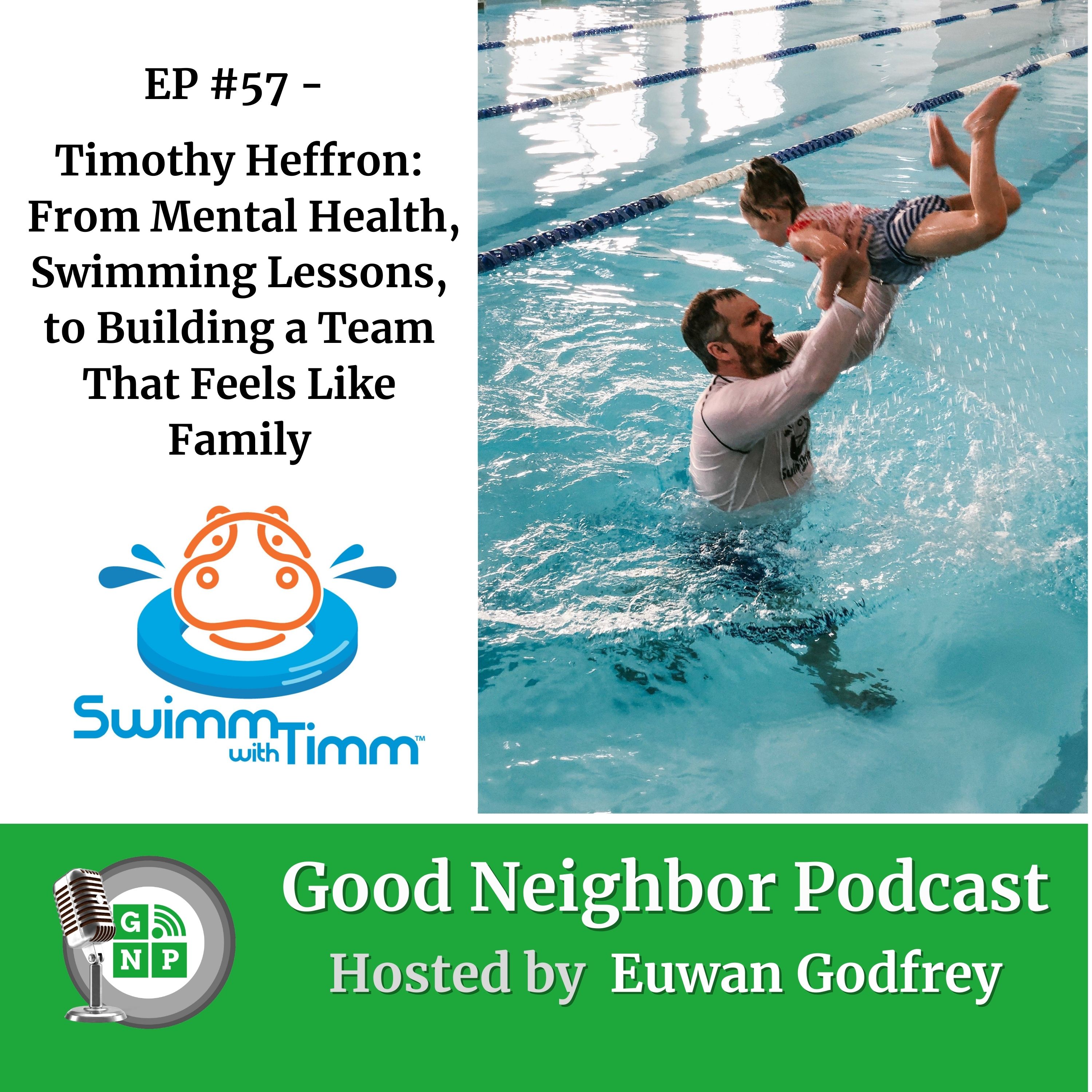 EP 57 - Timothy Heffron: From Mental Health, Swimming Lessons, to Building a Team That Feels Like Family