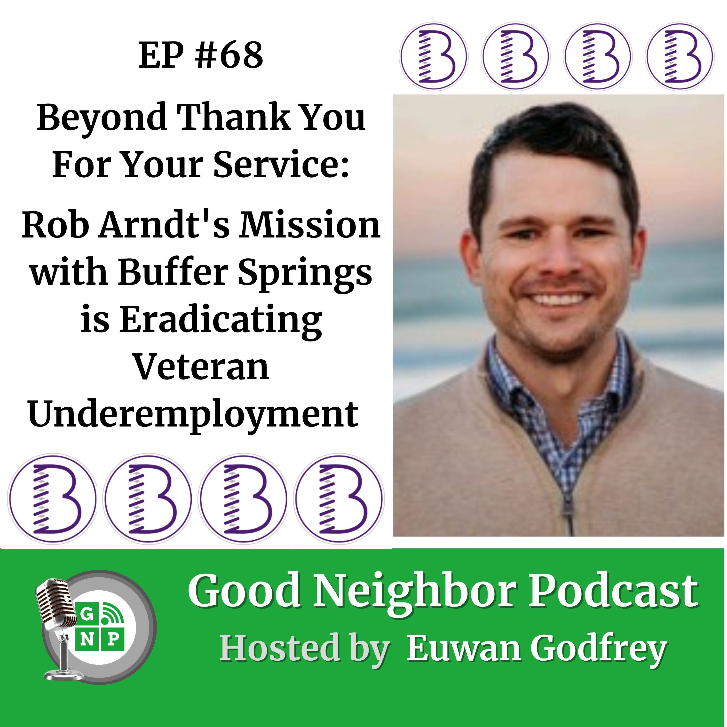 EP # 68 - Beyond Thank You For Your Service: Rob Arndt's Mission with Buffer Springs is Eradicating Veteran Underemployment