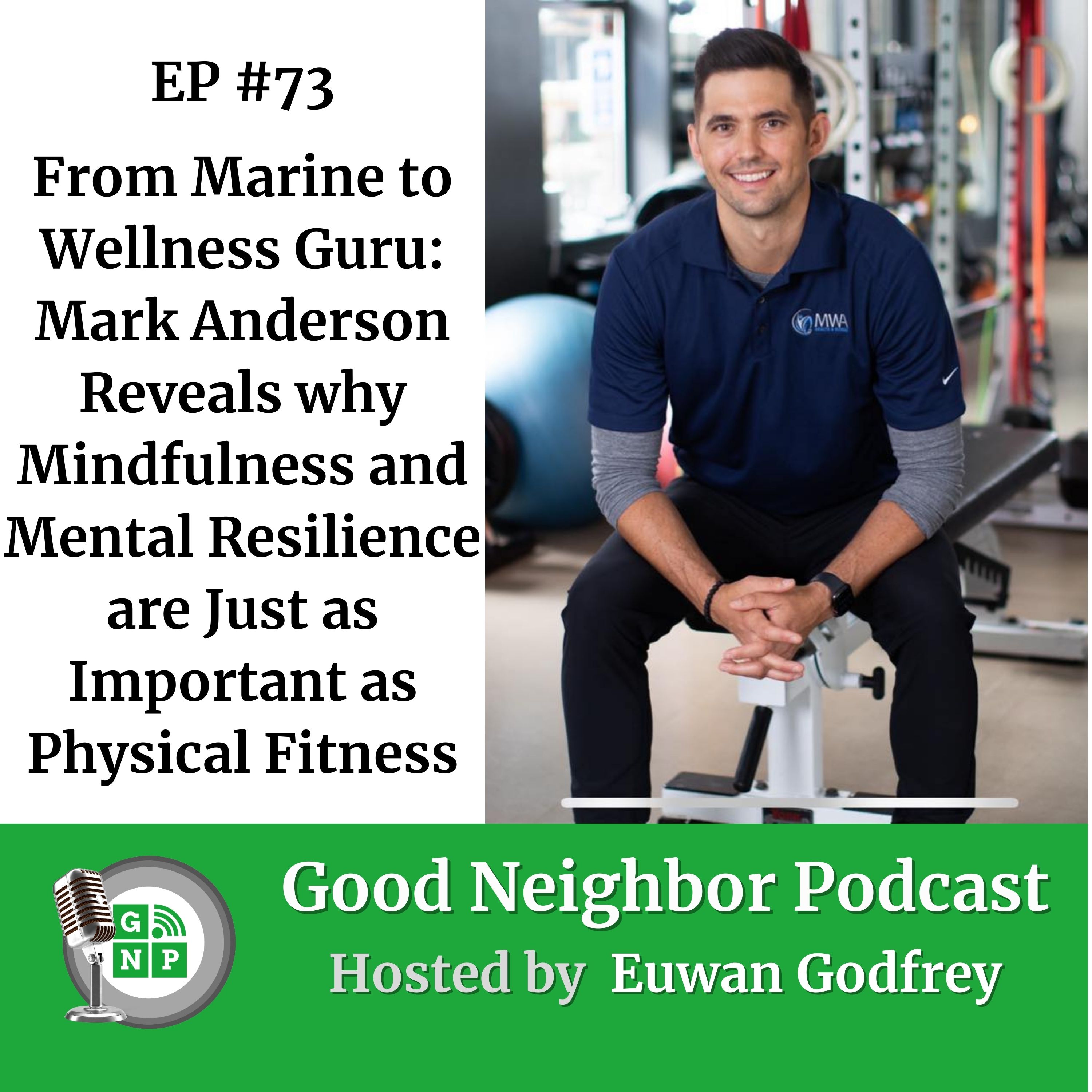 EP #73 - From Marine to Wellness Guru: Mark Anderson Reveals why Mindfulness and Mental Resilience are Just as Important as Physical Fitness