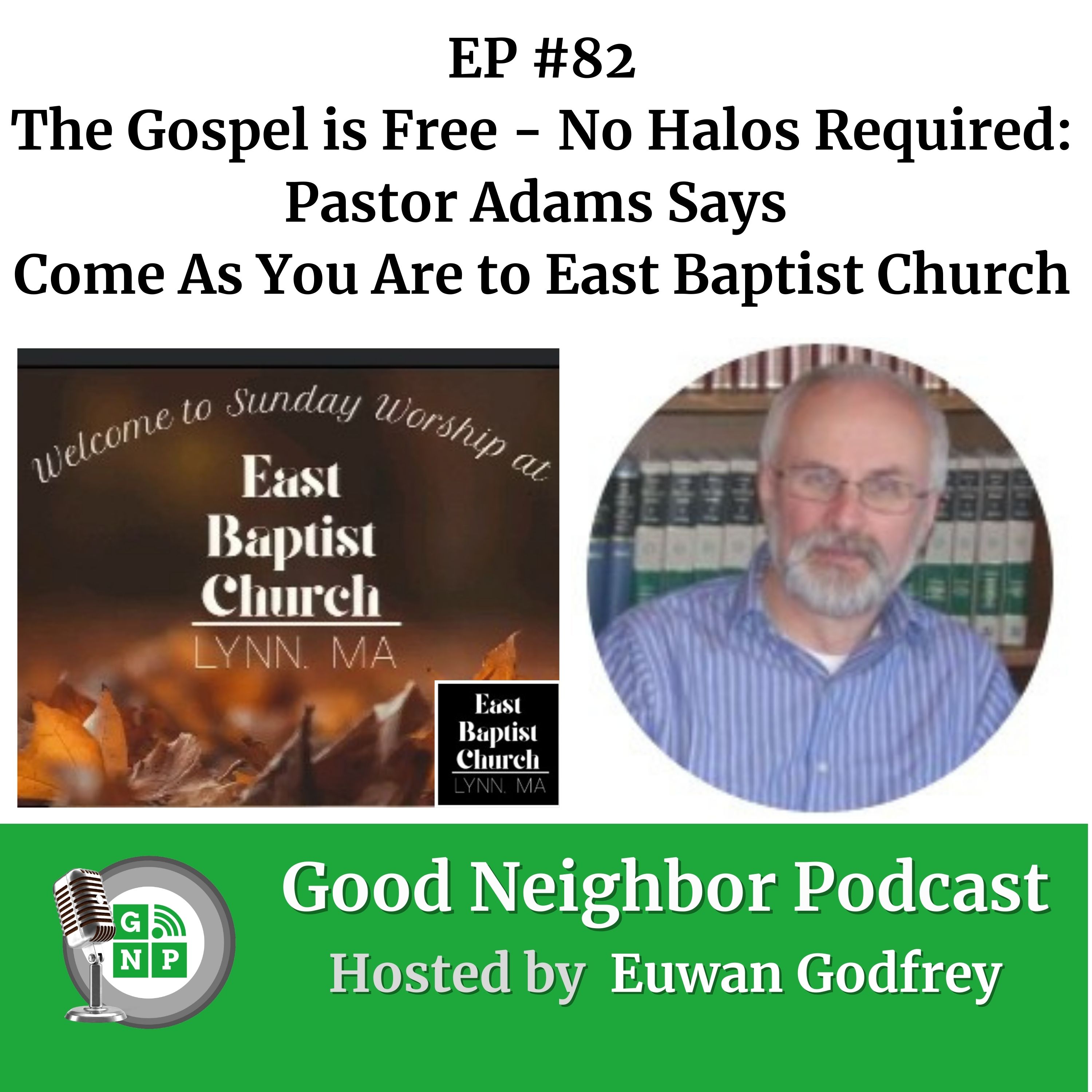 EP #82 The Gospel is Free - No Halos Required: Pastor Adams Says Come As You Are to East Baptist Church