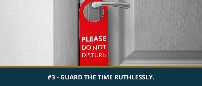 Guard the time ruthlessly