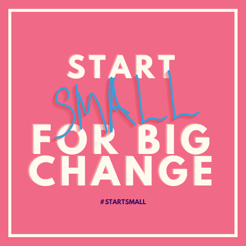 Start Small For A Big Change