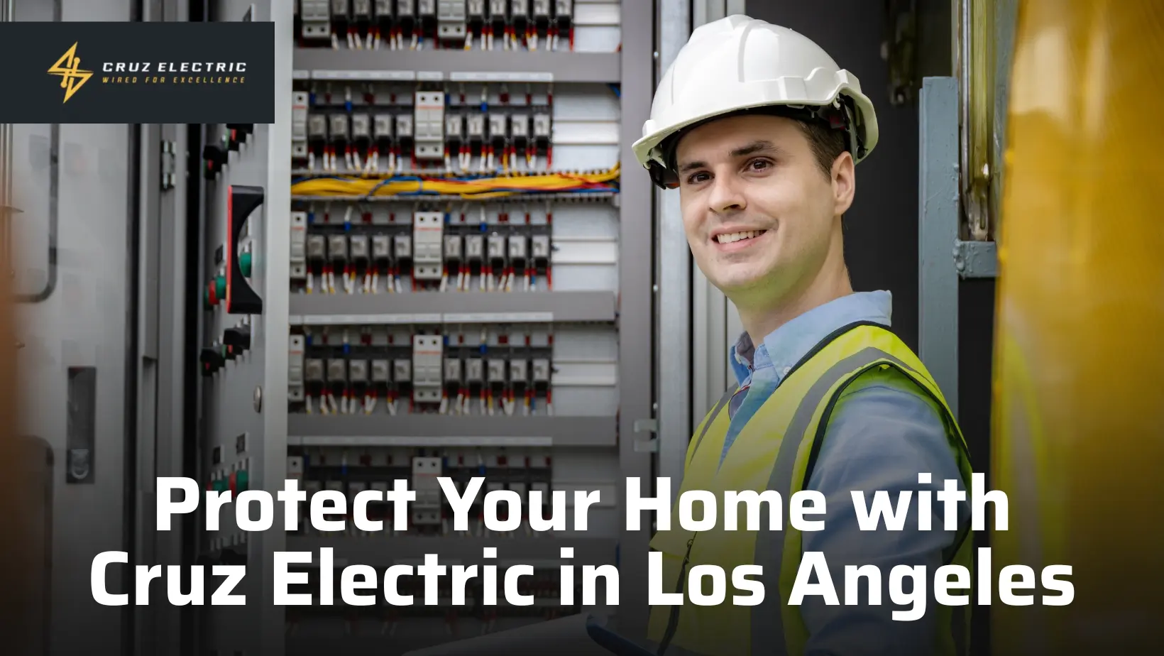Protect Your Home with Cruz Electric in Los Angeles Protect Your Home with Cruz Electric in Los Angeles