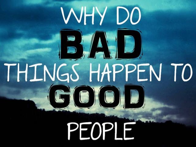 Why bad things happen to good people?
