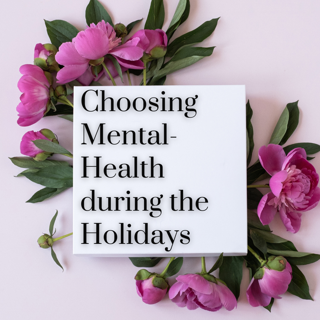 Choosing Mental health during the Holidays Choosing Mental health during the Holidays