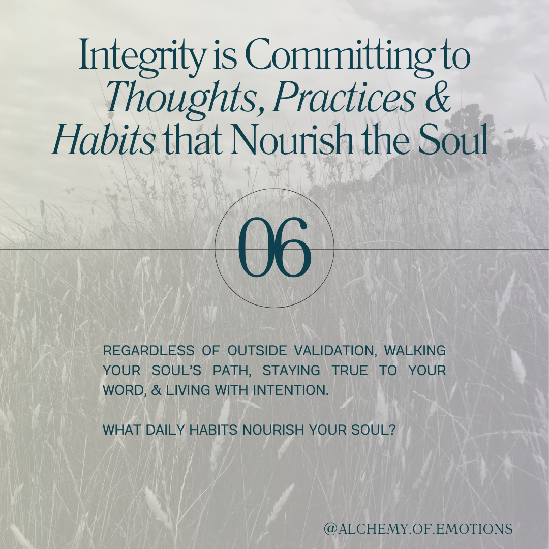 Integrity to commit to thoughts, practices and habits that nourish the soul.