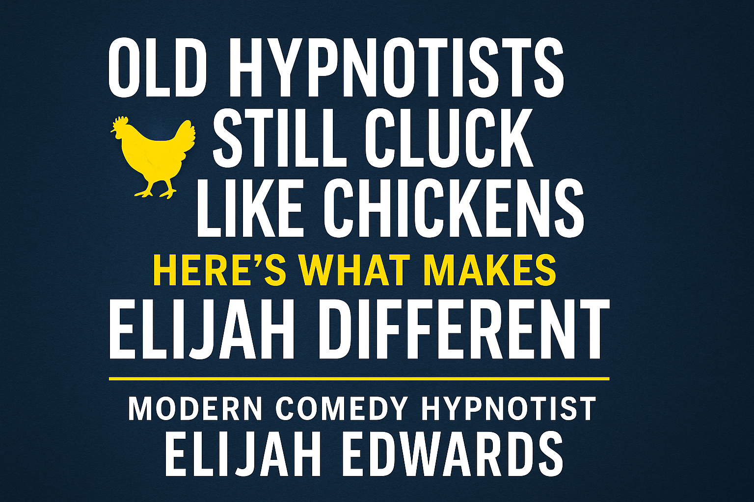 Modern comedy hypnotist Elijah Edwards vs old hypnosis routines — bold graphic with no chicken clucks and clean stage show message Modern comedy hypnotist Elijah Edwards vs old hypnosis routines — bold graphic with no chicken clucks and clean stage show message