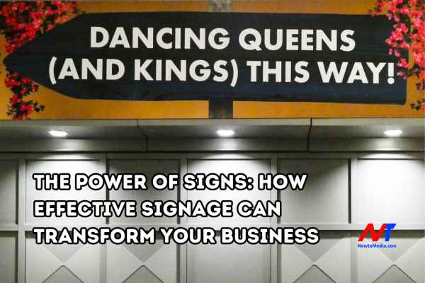 The Power of Signs: How Effective Signage Can Transform Your Business