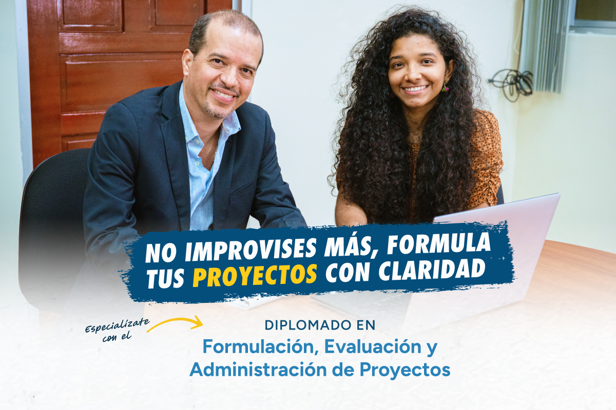 Deja de improvisar y formula proyectos con claridad con el Diplomado en Formulación, Evaluación y Administración de Proyectos