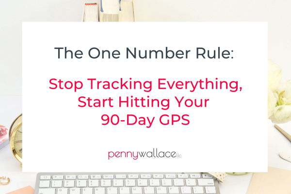 The One Number Rule: Stop Tracking Everything, Start Hitting Your 90-Day GPS The One Number Rule: Stop Tracking Everything, Start Hitting Your 90-Day GPS