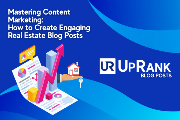 How to Create Engaging
Real Estate Blog Posts and
Attract More Customers through the Power of Search Engine Optimization