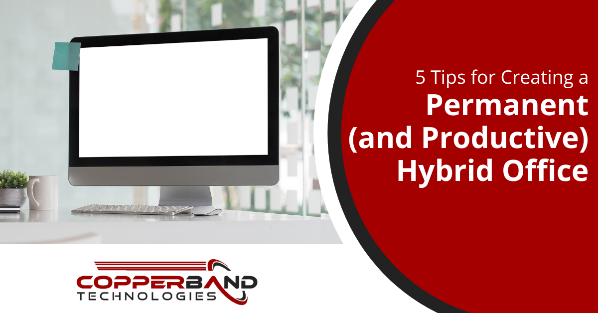 5 Tips For Creating A Permanent (And Productive) Hybrid Office