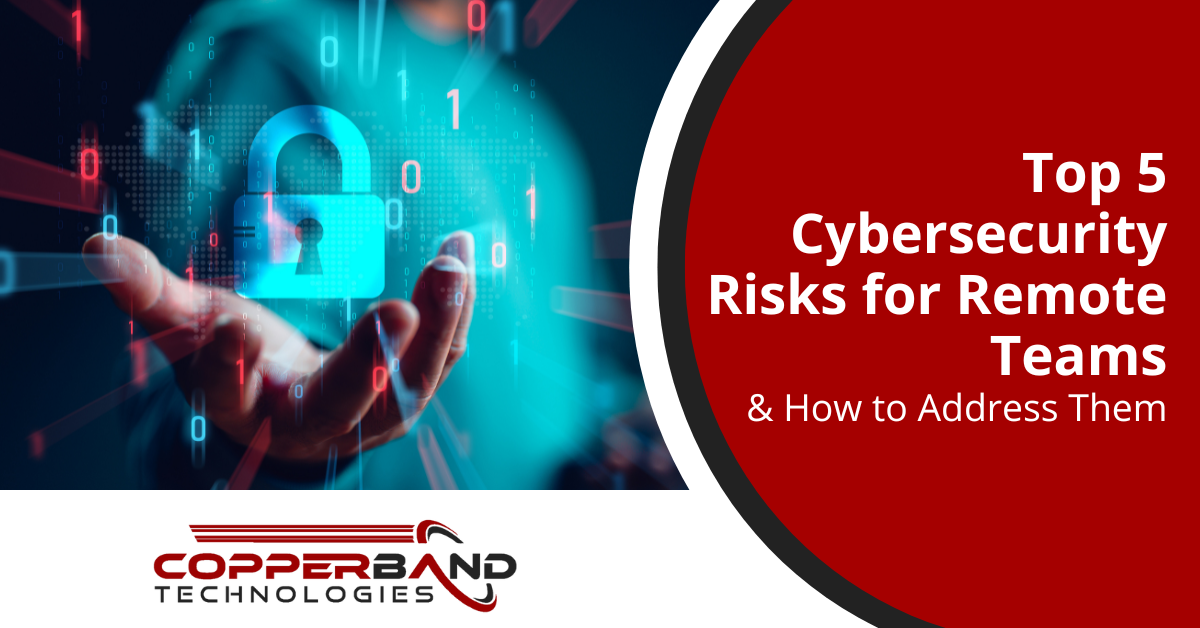 Top 5 Cybersecurity Risks for Remote Teams & How to Address Them