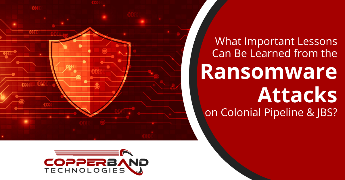 What Important Lessons Can Be Learned from the Ransomware Attacks on Colonial Pipeline & JBS?