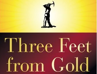 NEVER STOP WHEN YOU’RE THREE FEET FROM GOLD