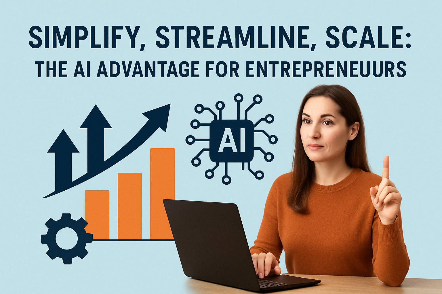 Simplify, Streamline, Scale: The AI Advantage for Entrepreneurs