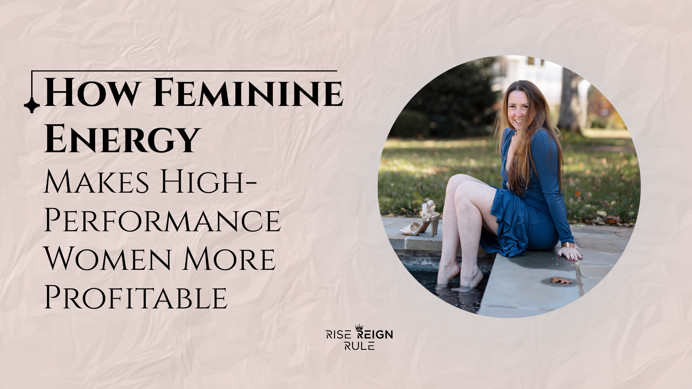 How Feminine Energy Makes High-Performance Women More Profitable