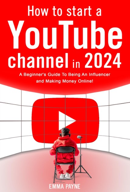 How to Start a YouTube Channel in 2024 by Emma Payne