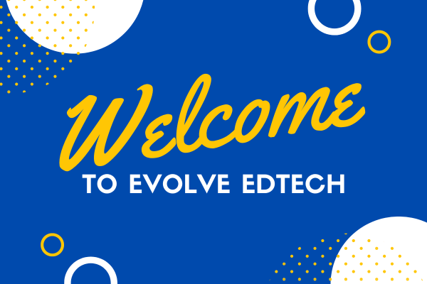 Welcome to the new Evolve EdTech Website!