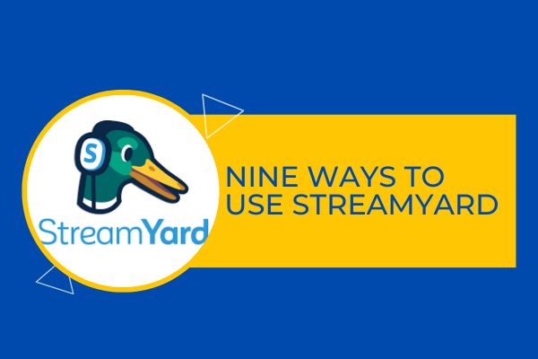 Nine Ways to Use Streamyard