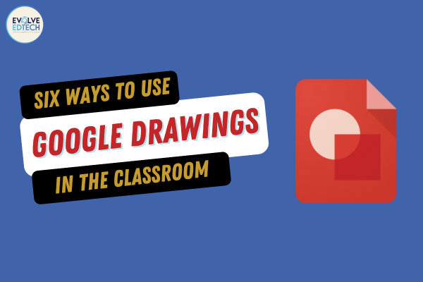 Six Ways to use Google Drawings