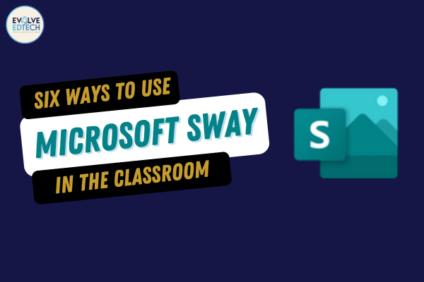 Six Ways to use Microsoft Sway