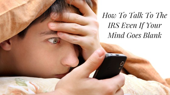 How To Talk To The IRS Even If Your Mind Goes Blank | Moncarz Law Firm How To Talk To The IRS Even If Your Mind Goes Blank | Moncarz Law Firm