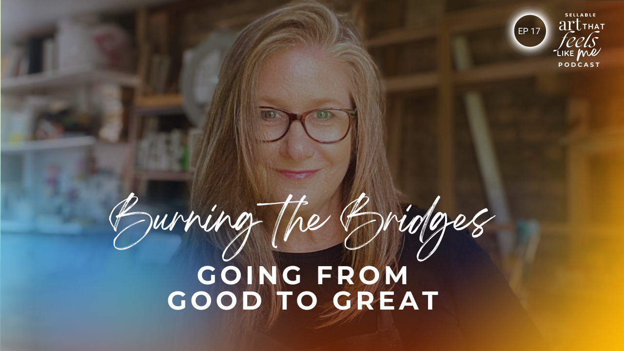 Going from Good to Great, Burning the Bridges