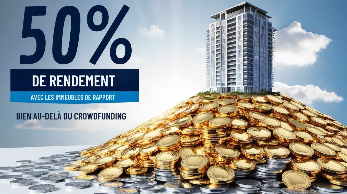 50% DE RENDEMENT AVEC LES IMMEUBLES DE RAPPORT 50% DE RENDEMENT AVEC LES IMMEUBLES DE RAPPORT