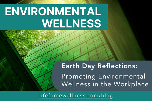 Earth Day Reflections: Promoting Environmental Wellness in the Workplace