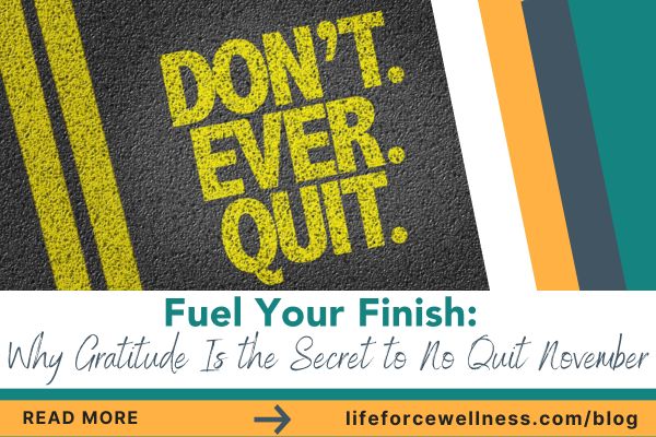 Fuel Your Finish: Why Gratitude Is the Secret to No Quit November
