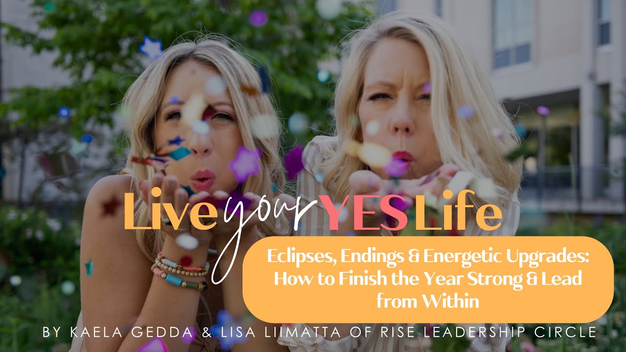 Eclipses, Endings & Energetic Upgrades: How to Finish the Year Strong & Lead from Within