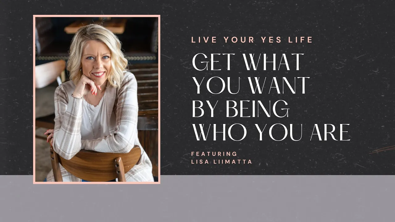 Get What You Want By Being Who You Are
