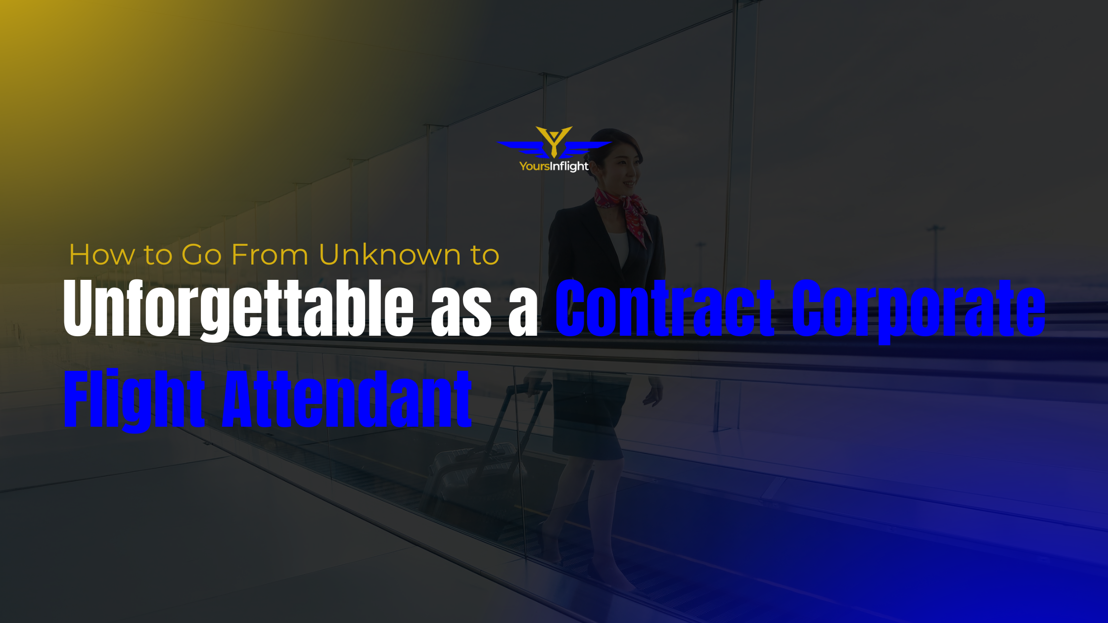 How to Go From Unknown to Unforgettable as a Contract Corporate Flight ...