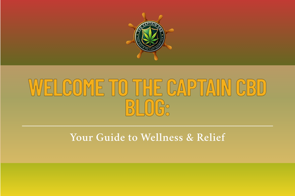 Welcome to The Captain CBD Blog: Your Guide to Wellness & Relief Welcome to The Captain CBD Blog: Your Guide to Wellness & Relief