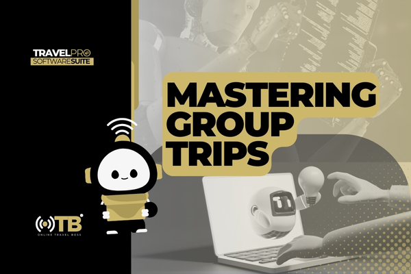 Group Trip Setup & Management – How to Organize & Sell Group Travel