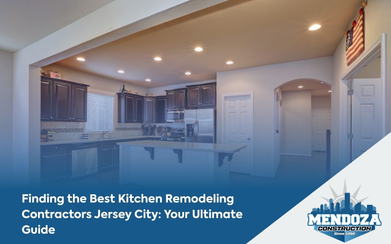 Finding the Best Kitchen Remodeling Contractors Jersey City: Your Ultimate Guide